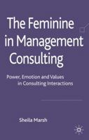 Feminine in Management Consulting: Power, Emotion and Values in Consulting Interactions 0230207162 Book Cover