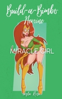 Build-a-Bimbo Heroine: Miracle Girl B0BJ7XVLPD Book Cover