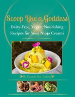 Scoop Like a Goddess: Dairy-Free, Vegan, Nourishing Recipes for Your Ninja Creami B0FPK8NC4S Book Cover