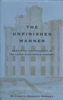 The Unfinished Manner: Essays on the Fragment in the Later Eighteenth Century 0813915023 Book Cover