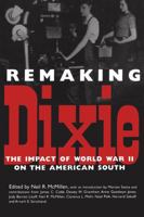 Remaking Dixie: The Impact of World War II on the American South 0878059288 Book Cover