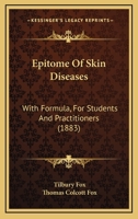 Epitome Of Skin Diseases: With Formula, For Students And Practitioners 1436837073 Book Cover