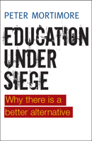 Education under Siege: Why There Is a Better Alternative 1447311329 Book Cover