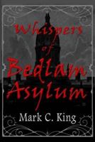 Whispers of Bedlam Asylum 1530702356 Book Cover