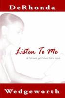 Listen To Me: A Fictional yet Factual Poetic Novel 1425913997 Book Cover