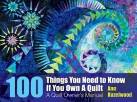 100 Things to Know If You Own a Quilt: A Quilt Owner's Manual 1574329464 Book Cover