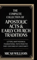 The Complete Collection of Apostolic Acts & Early Church Traditions: Letters, Martyrdoms & Foundational Texts from the First Centuries of Christianity ... Apocrypha and Gnostic Gospels Collection) 9378711162 Book Cover