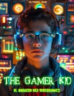 The Gamer Kid: Il Ragazzo dei videogames B0DV572LF5 Book Cover