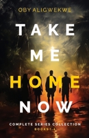 TAKE ME HOME NOW: The Complete Series Collection: A Gripping Psychological Thriller 1738163458 Book Cover