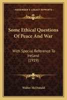 Some Ethical Questions of Peace and war, With Special Reference to Ireland 1163939692 Book Cover
