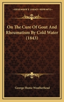 On The Cure Of Gout And Rheumatism By Cold Water 1120663547 Book Cover
