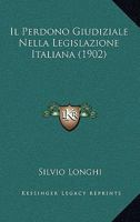 Il Perdono Giudiziale Nella Legislazione Italiana (1902) 1168019257 Book Cover