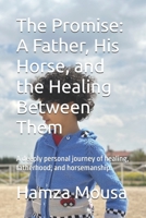 The Promise: A Father, His Horse, and the Healing Between Them: A deeply personal journey of healing, fatherhood, and horsemanship. 1326321323 Book Cover