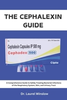 THE CEPHALEXIN GUIDE: A Comprehensive Guide to Safely Treating Bacterial Infections of the Respiratory System, Skin, and Urinary Tract B0DSY6F1V7 Book Cover