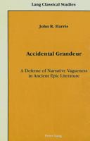 Accidental Grandeur: A Defense of Narrative Vagueness in Ancient Epic Literature 0820407399 Book Cover