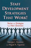Staff Development Strategies That Work! Stories and Strategies from New Librarians 1555706444 Book Cover