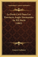 Le Droit Civil Dans Les Provinces Anglo-Normandes Au XII Siecle (1883) 1166702553 Book Cover