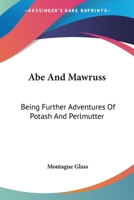 Abe and Mawruss: Being Further Adventures of Potash and Perlmutter 1979033684 Book Cover