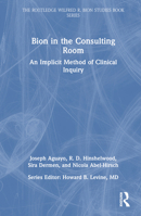 Bion in the Consulting Room: An Implicit Method of Clinical Inquiry 1032513764 Book Cover