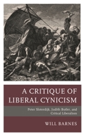 A Critique of Liberal Cynicism: Peter Sloterdijk, Judith Butler, and Critical Liberalism 1793655669 Book Cover