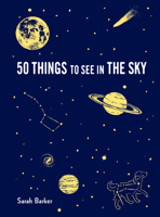 50 Things to See in the Sky: (illustrated beginner's guide to stargazing with step by step instructions and diagrams, glow in the dark cover) 1616898003 Book Cover