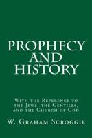 Prophecy and History: With the Reference to the Jews, the Gentiles, and the Church of God 1500590290 Book Cover