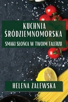 Kuchnia Sródziemnomorska: Smaki Slonca w Twoim Talerzu (Polish Edition) 1835793487 Book Cover