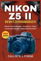 NIKON Z5 II BENUTZERHANDBUCH: Master-Einstellungen, Autofokus, Video und professionelle Fotografietechniken (German Edition) B0FR49RY18 Book Cover