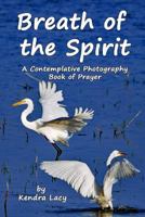 Breath of the Spirit: A Contemplative Photography Book of Prayer 1719438927 Book Cover