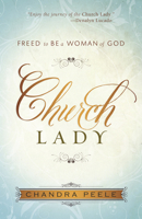 Church Lady: Freed to Be a Woman of God 1596693231 Book Cover