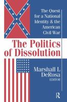 The Politics of Dissolution: Quest for a National Identity and the American Civil War 1560003499 Book Cover