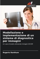Modellazione e implementazione di un sistema di diagnostica per immagini: Un caso di studio utilizzando immagini DICOM (Italian Edition) 6203891193 Book Cover