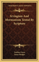 Irvingism And Mormonism Tested By Scripture 143263111X Book Cover