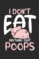 I don't eat anything that poops: Dot matrix notebook for the journal or diary for women and men 1710454016 Book Cover