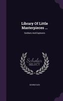 Library of Little Masterpieces ...: Soldiers and Explorers 1273343344 Book Cover