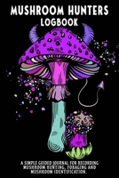 Mushroom Hunters Logbook: Devil Fungus Featured Cover. 120 page illustrated journal with note and sketch sections. Guided for foraging and mushroom and fungus identification. 1654769843 Book Cover