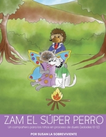 Zam el súper perro: Un compañero para los niños en proceso de duelo (edades 10-12) (Spanish Edition) B08BWCFT4Y Book Cover