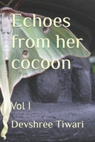 Echoes from her cocoon: Vol I 1653306637 Book Cover