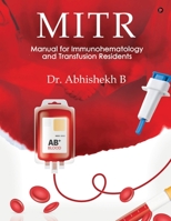 Mitr: Manual for Immunohematology and Transfusion Residents B0BVBTVRHQ Book Cover
