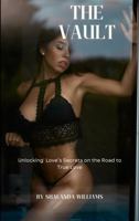The Vault: Unlocking Love’s Secrets on the Road to True Love 099731298X Book Cover