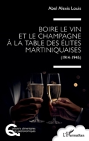 Boire le vin et le champagne à la table des élites martiniquaises: (1914-1945) (Questions Alimentaires Et Gastronomiques) 2336574012 Book Cover