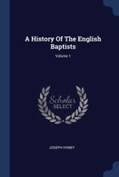 A History Of The English Baptists; Volume 1 137700001X Book Cover