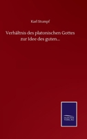 Verhältnis des Platonischen Gottes zur Idee des Guten 3752508981 Book Cover