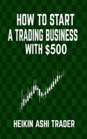 How to Start a Trading Business with $500 1534695958 Book Cover