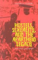 Hostels Sexuality And Apartheid Legacy: Malevolent Geographies 0821414917 Book Cover
