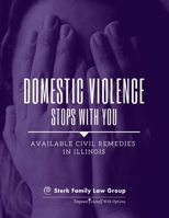 Domestic Violence Stops With You: Available Civil Remedies in Illinois: A Publication of Sterk Family Law Group, P.C. 1735714844 Book Cover