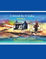 I Stood by a Lake: Volume 1 1546246401 Book Cover