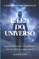 A CONEXÃO ENTRE CRISTO E AS 12 LEIS DO UNIVERSO: MANIFESTE SEUS SONHOS E ATRAIA ABUNDÂNCIA (Portuguese Edition) B0GWC5YX1S Book Cover