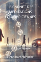 LE CARNET DES MEDITATIONS ÉQUILIBRICIENNES: Pratiquer l’équilibre en tout lieu, à tout moment (EQUILIBRISME - Henri Barbeblanche) (French Edition) B0GRTZRV6C Book Cover