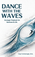 Dance With the Waves: Strategic playbook for business and life B0H8KDTF2Q Book Cover